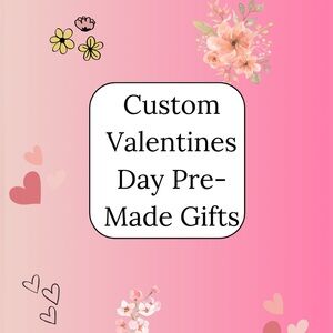 Custom Valentine's Day Pre-Made Gifts